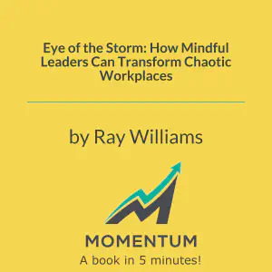 Cover of Eye of the Storm: How Mindful Leaders Can Transform Chaotic Workplaces