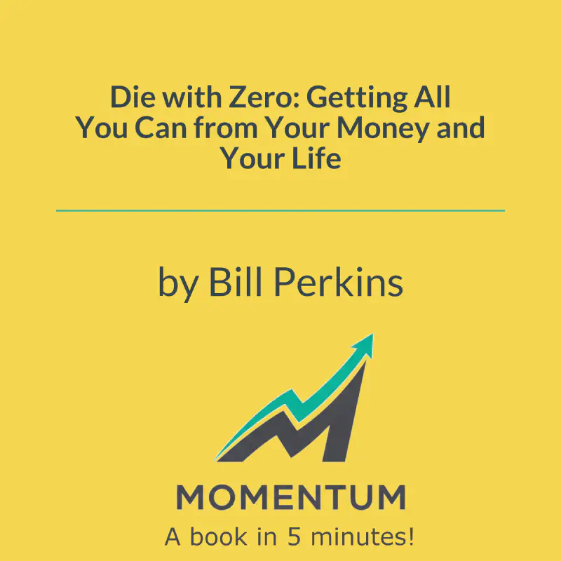 Book cover of Die with Zero: Getting All You Can from Your Money and Your Life