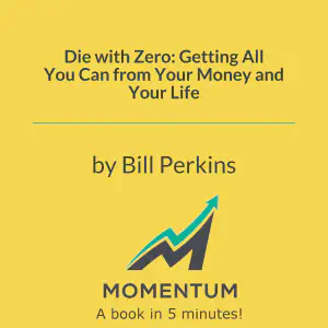 Cover of Die with Zero: Getting All You Can from Your Money and Your Life