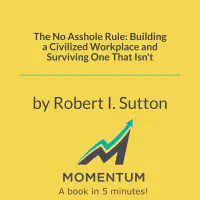 The No Asshole Rule: Building a Civilized Workplace and Surviving One That Isn't