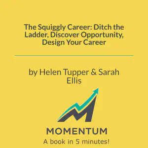 Cover of The Squiggly Career: Ditch the Ladder, Discover Opportunity, Design Your Career