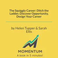 The Squiggly Career: Ditch the Ladder, Discover Opportunity, Design Your Career