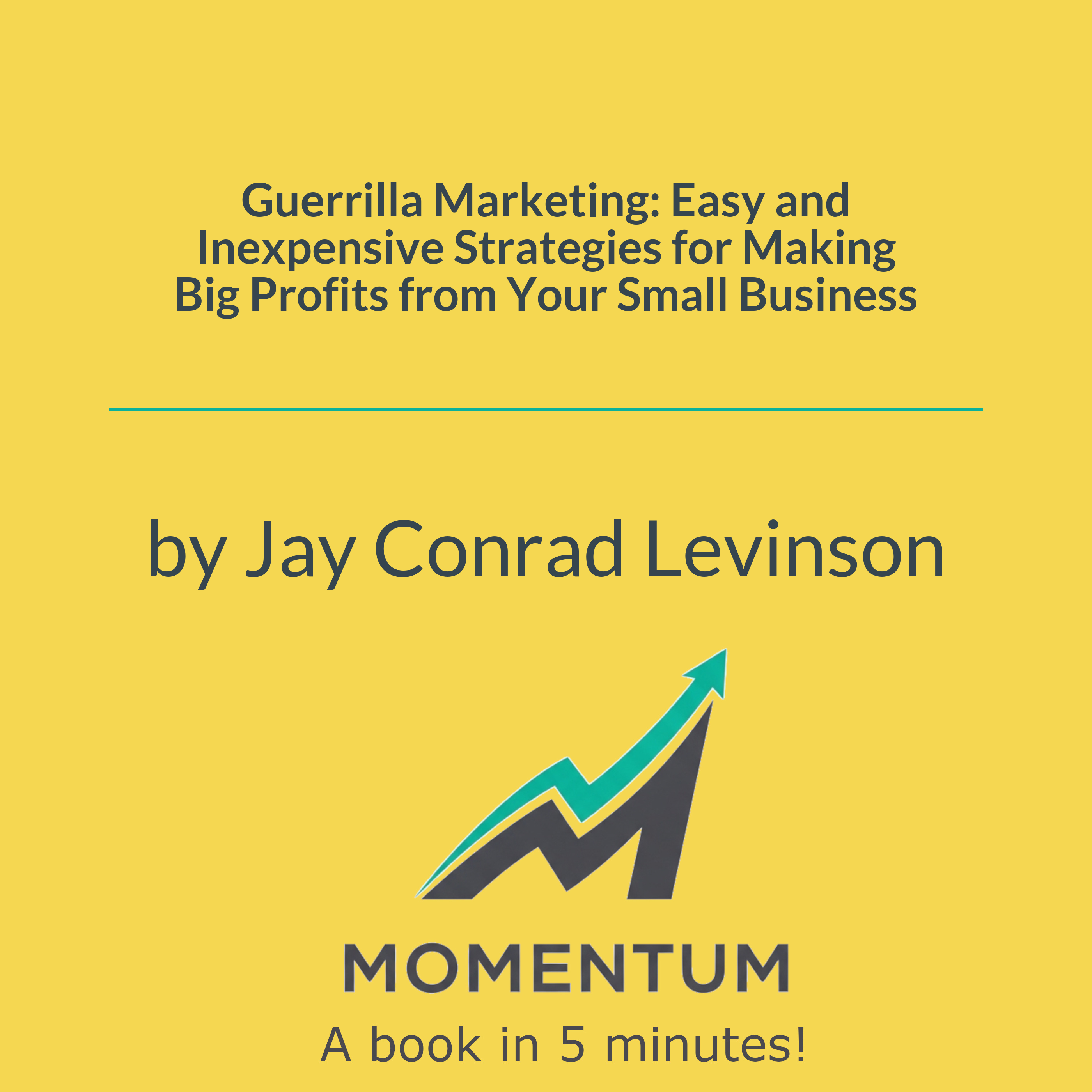 Guerrilla Marketing: Easy and Inexpensive Strategies for Making Big Profits from Your Small Business