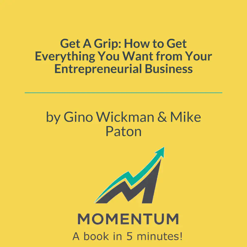Book cover of Get A Grip: How to Get Everything You Want from Your Entrepreneurial Business