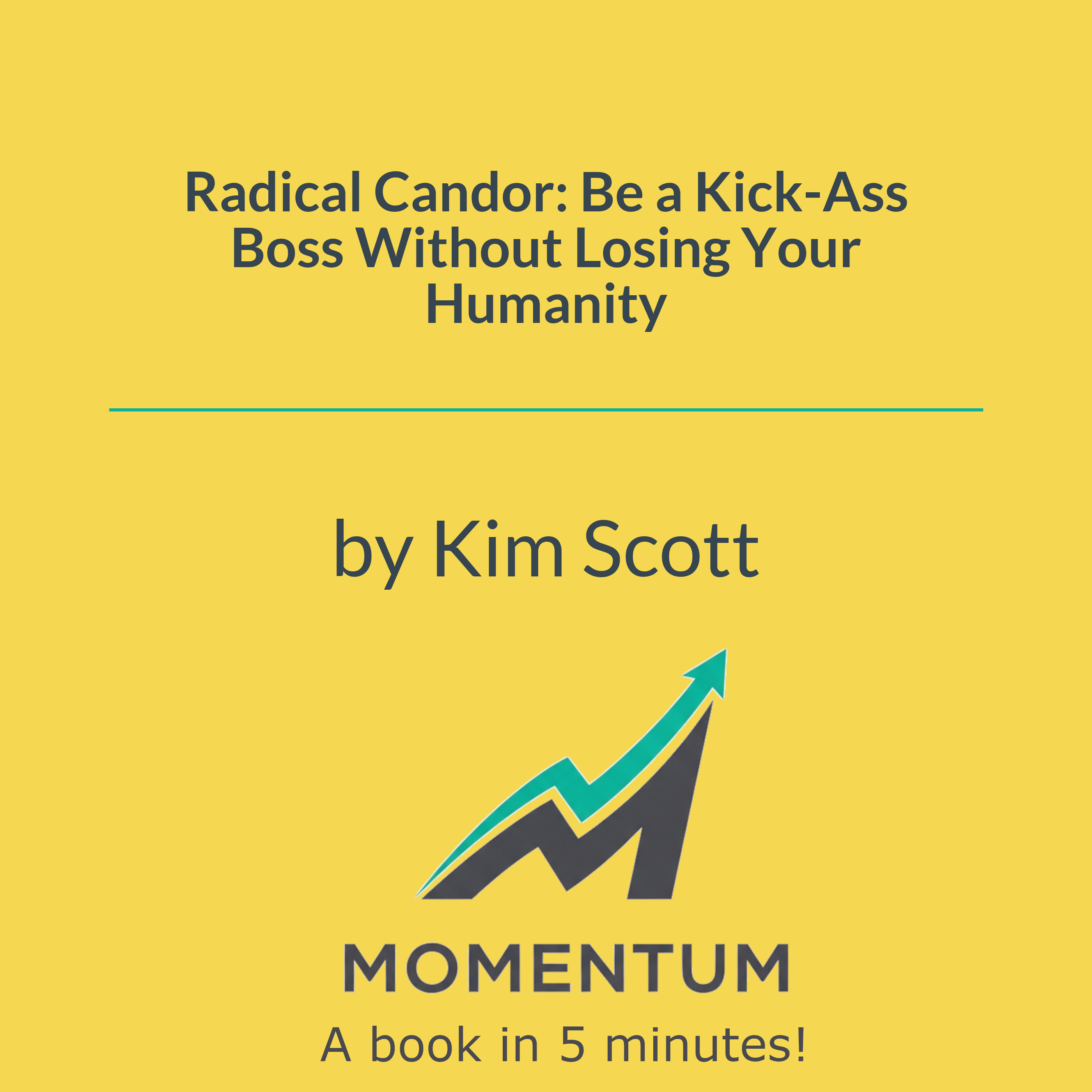 Radical Candor: Be a Kick-Ass Boss Without Losing Your Humanity