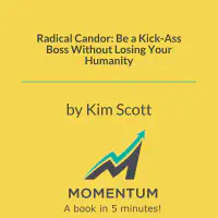 Radical Candor: Be a Kick-Ass Boss Without Losing Your Humanity