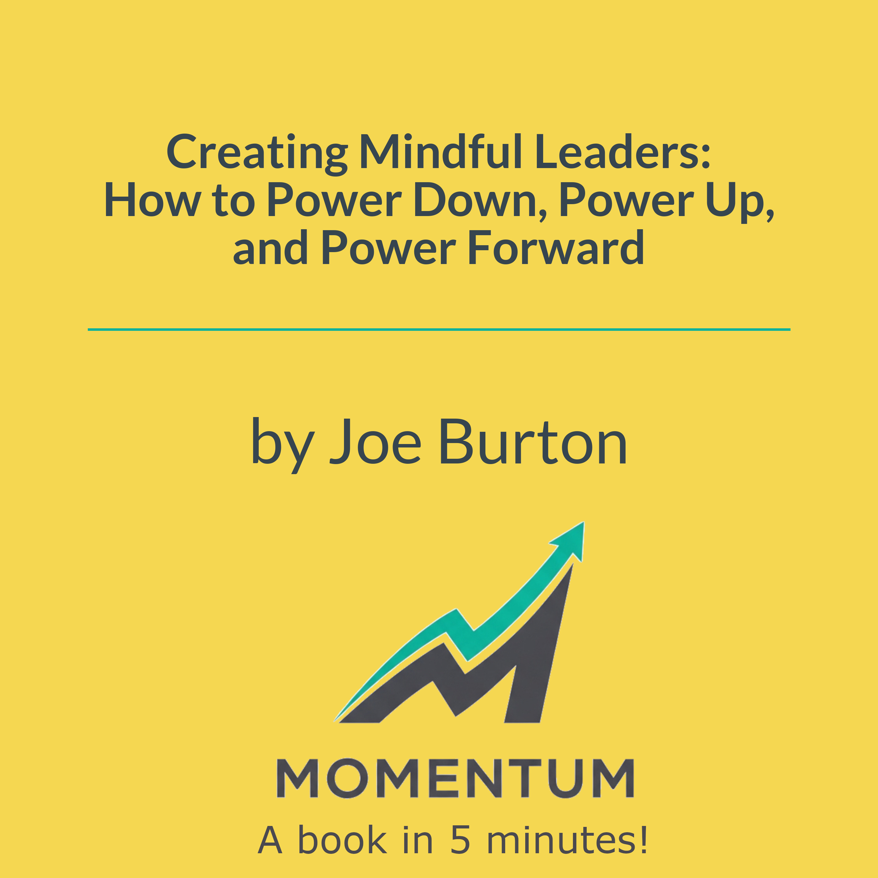 Creating Mindful Leaders: How to Power Down, Power Up, and Power Forward