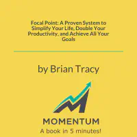 Focal Point: A Proven System to Simplify Your Life, Double Your Productivity, and Achieve All Your Goals