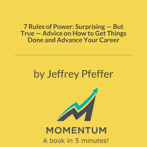 Cover of 7 Rules of Power: Surprising — But True — Advice on How to Get Things Done and Advance Your Career