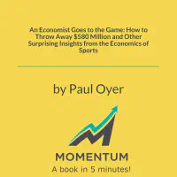 An Economist Goes to the Game: How to Throw Away $580 Million and Other Surprising Insights from the Economics of Sports