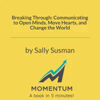 Breaking Through: Communicating to Open Minds, Move Hearts, and Change the World