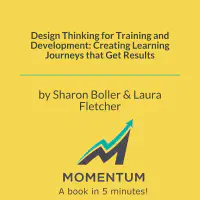 Design Thinking for Training and Development: Creating Learning Journeys that Get Results