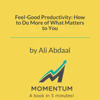 Feel-Good Productivity: How to Do More of What Matters to You