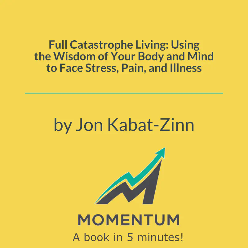 Book cover of Full Catastrophe Living: Using the Wisdom of Your Body and Mind to Face Stress, Pain, and Illness