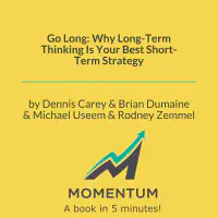 Go Long: Why Long-Term Thinking Is Your Best Short-Term Strategy