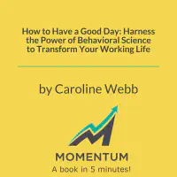 How to Have a Good Day: Harness the Power of Behavioral Science to Transform Your Working Life