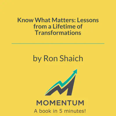 Know What Matters: Lessons from a Lifetime of Transformations