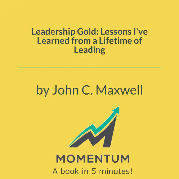Leadership Gold: Lessons I've Learned from a Lifetime of Leading