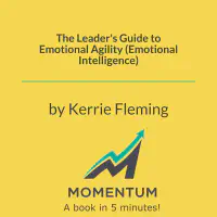 The Leader's Guide to Emotional Agility (Emotional Intelligence)