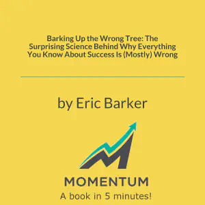 Cover of Barking Up the Wrong Tree: The Surprising Science Behind Why Everything You Know About Success Is (Mostly) Wrong