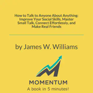 Cover of How to Talk to Anyone About Anything: Improve Your Social Skills, Master Small Talk, Connect Effortlessly, and Make Real Friends