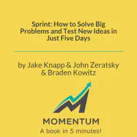 Sprint: How to Solve Big Problems and Test New Ideas in Just Five Days