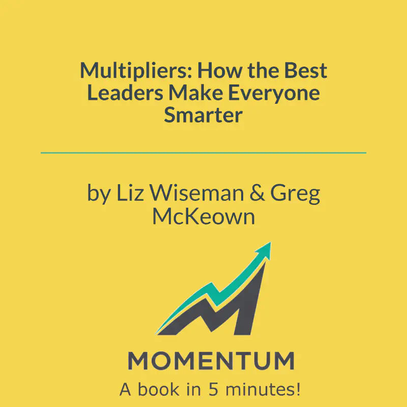 Book cover of Multipliers: How the Best Leaders Make Everyone Smarter