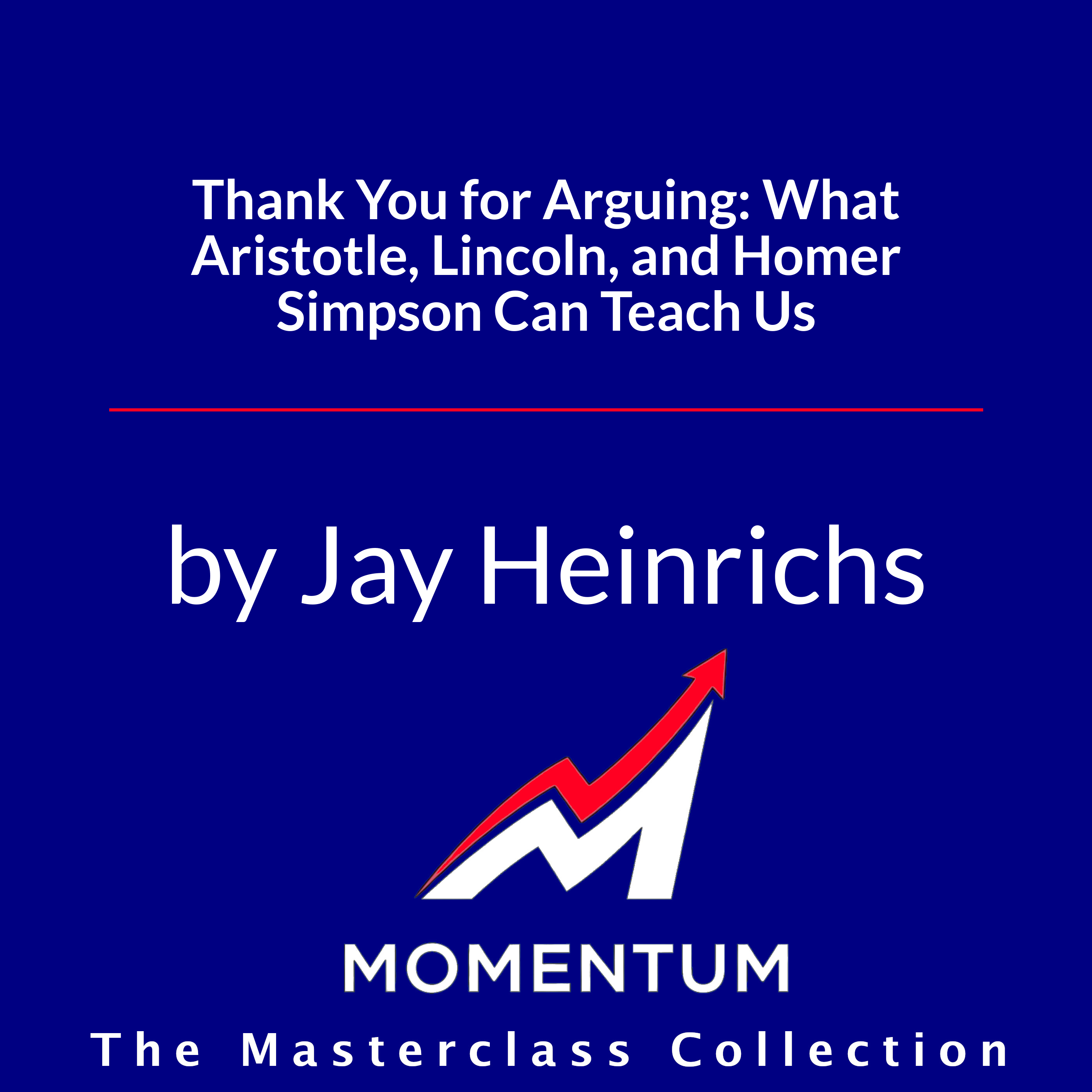 Premium Cover for Thank You for Arguing: What Aristotle, Lincoln, and Homer Simpson Can Teach Us About the Art of Persuasion