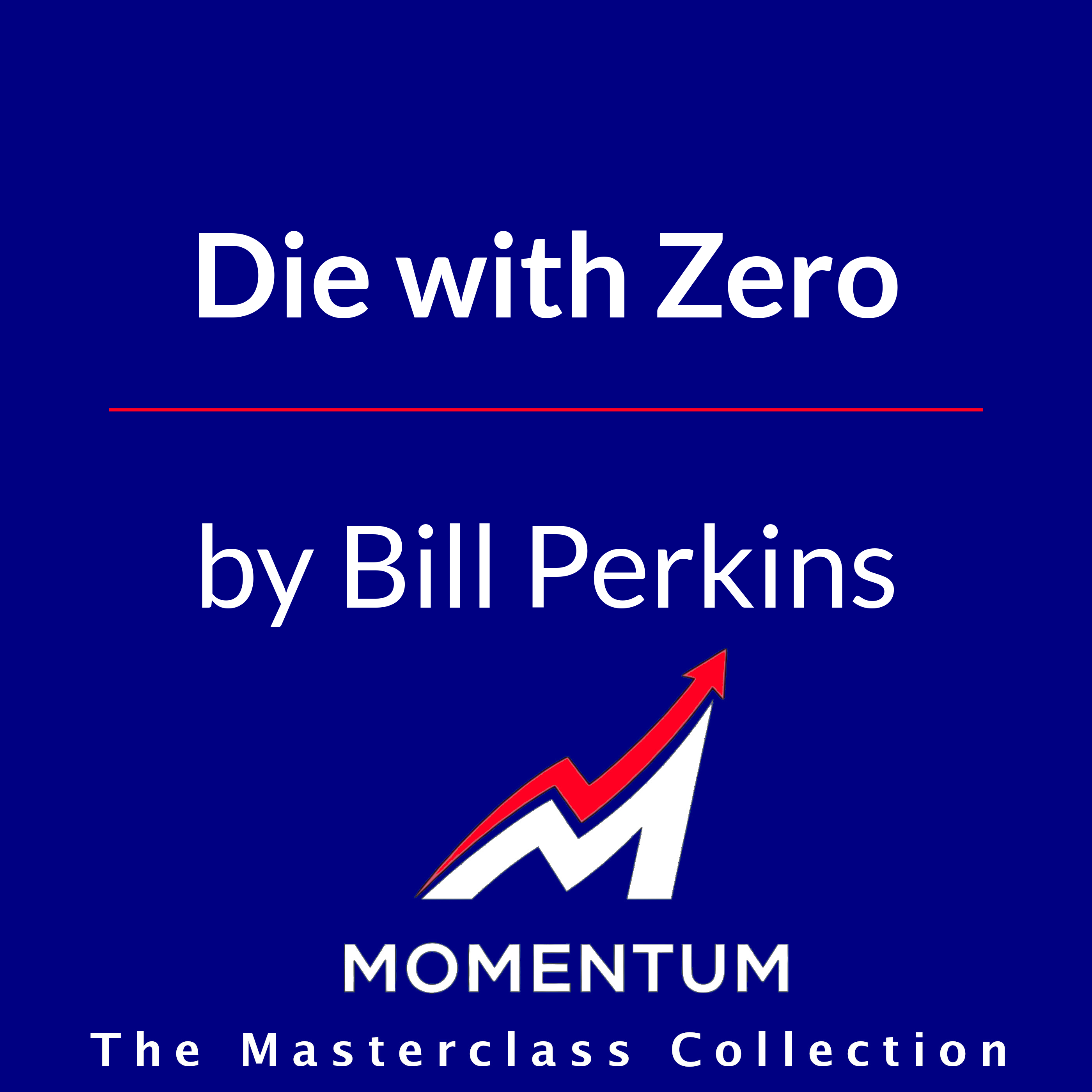 Premium Cover for Die with Zero: Getting All You Can from Your Money and Your Life