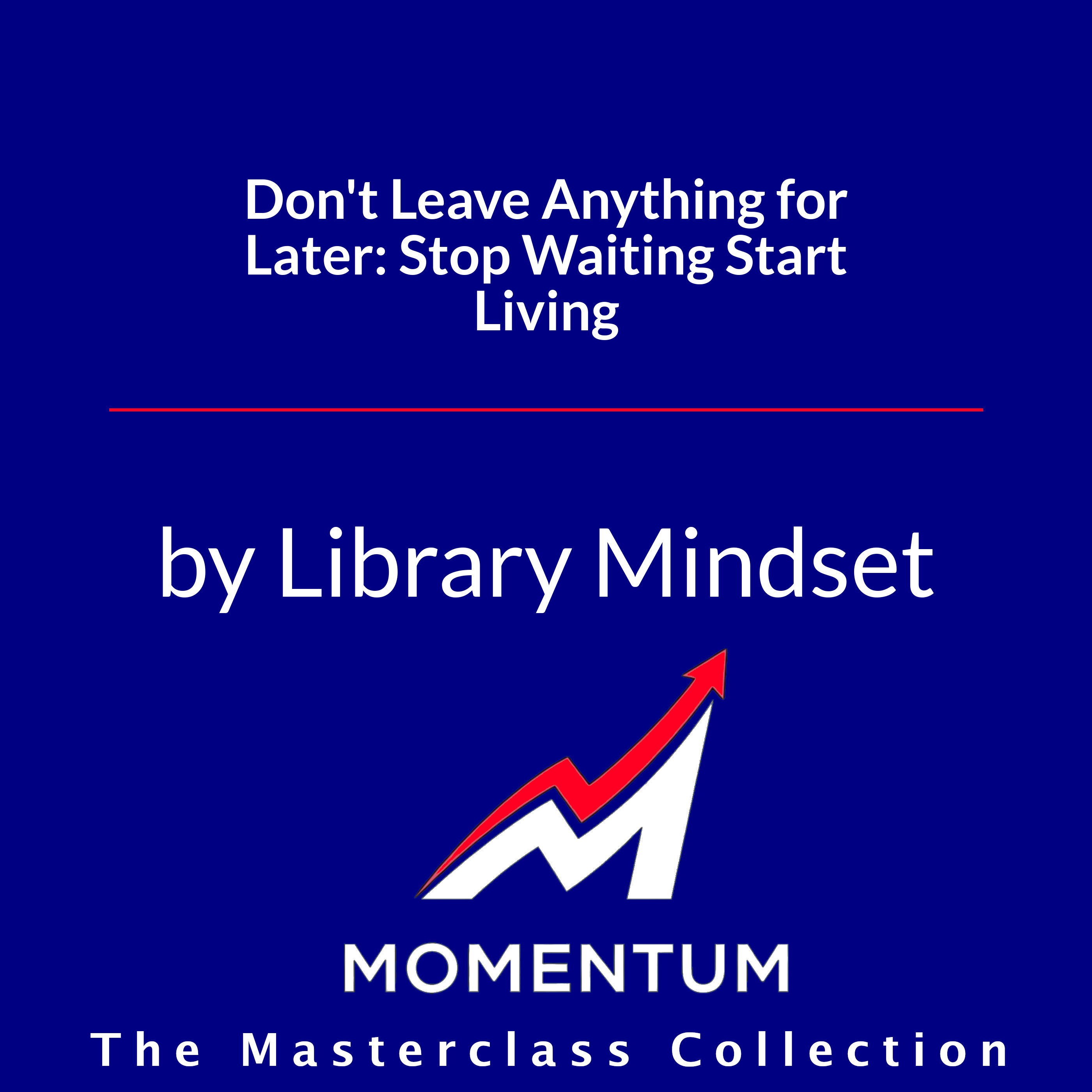 Premium Cover for Don't Leave Anything for Later: Stop Waiting Start Living