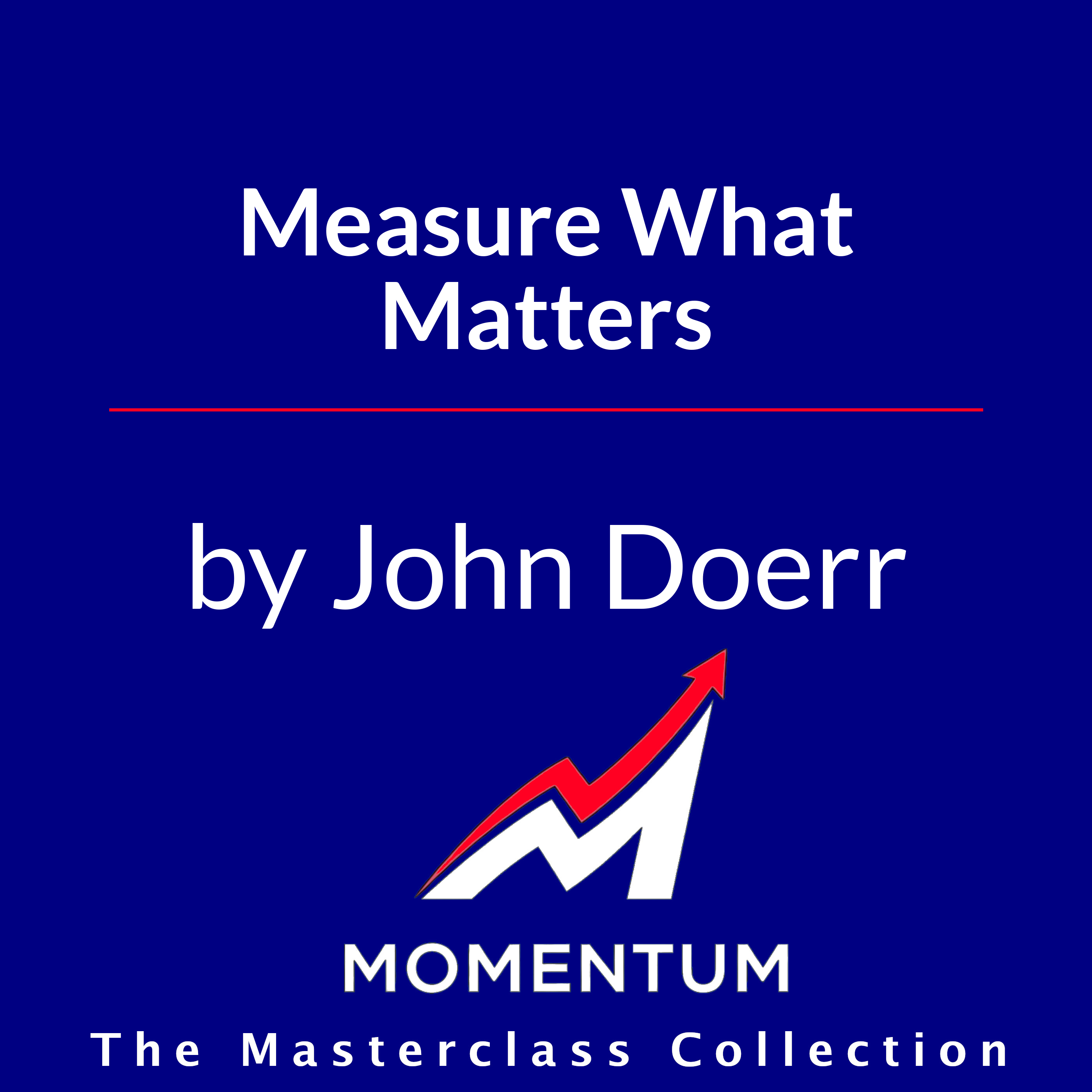 Premium Cover for Measure What Matters: How Google, Bono, and the Gates Foundation Rock the World with OKRs