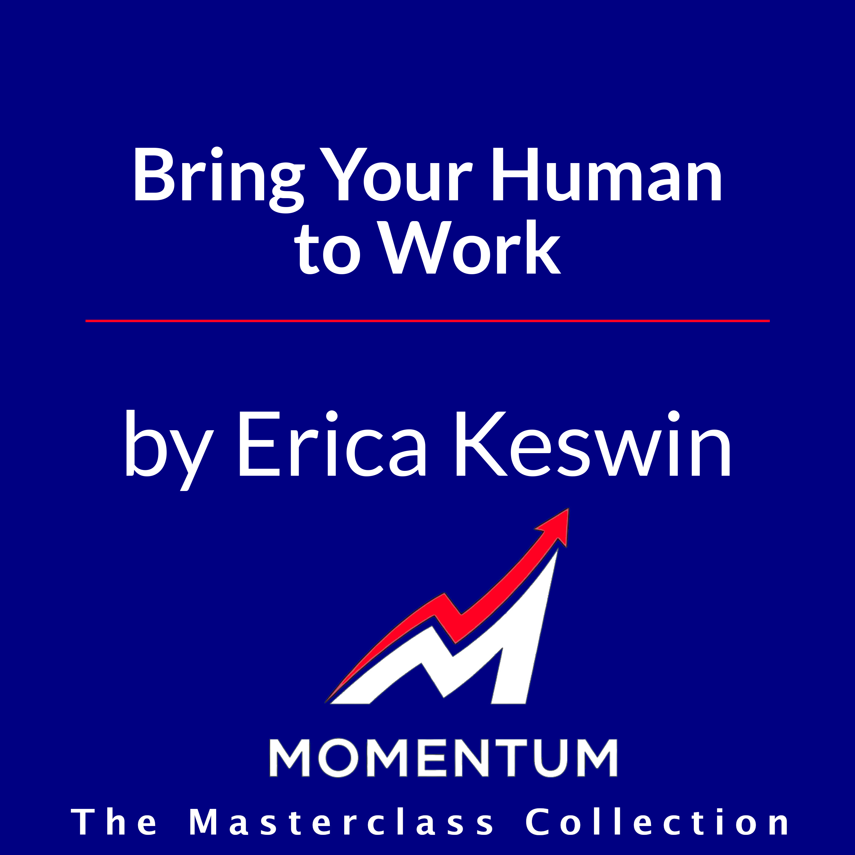 Premium Cover for Bring Your Human to Work: 10 Surefire Ways to Design a Workplace That Is Good for People, Great for Business, and Just Might Change the World